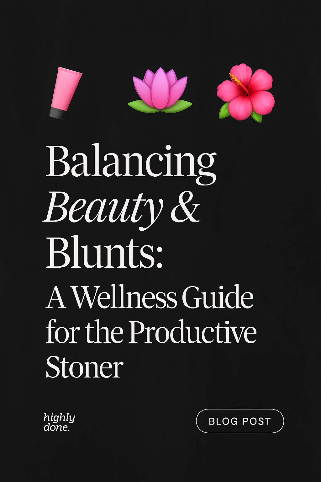 Balancing Beauty & Blunts: A Wellness Guide for the Productive Stoner