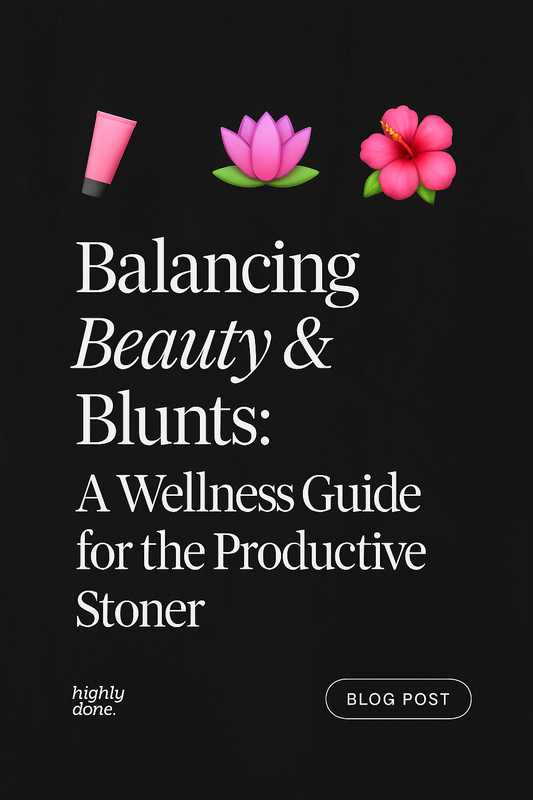 Balancing Beauty & Blunts: A Wellness Guide for the Productive Stoner